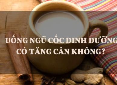 Uống ngũ cốc c&oacute; tăng c&acirc;n kh&ocirc;ng? Hướng dẫn c&aacute;ch uống ngũ cốc